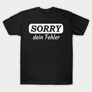 Sorry Dein Fehler T-Shirt